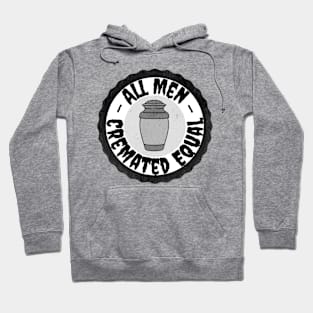 All Men Cremated Equal Hoodie